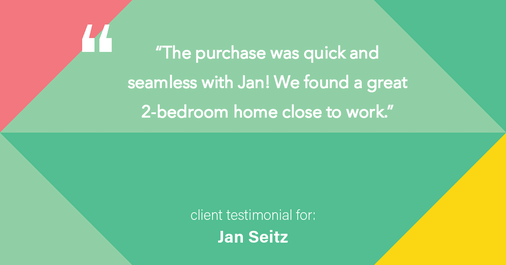 Testimonial for real estate agent Jan Seitz with Powers by ECRE in , : "The purchase was quick and seamless with Jan! We found a great 2-bedroom home close to work."