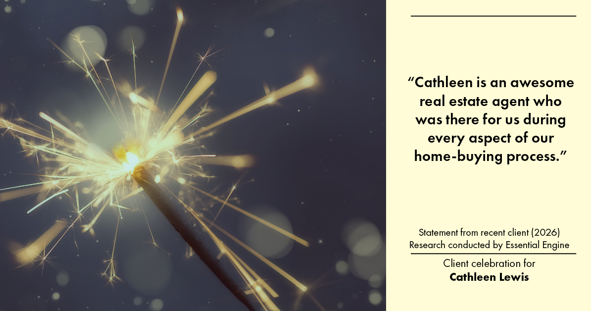 Testimonial for real estate agent Cathleen Lewis in , : "Cathleen is an awesome real estate agent who was there for us during every aspect of our home-buying process.”
