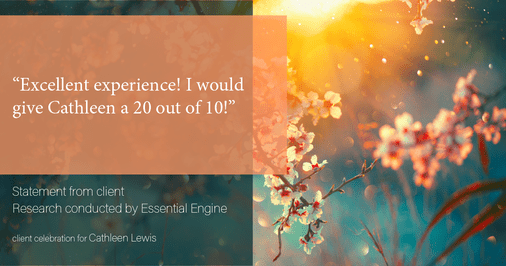 Testimonial for real estate agent Cathleen Lewis in , : “Excellent experience! I would give Cathleen a 20 out of 10!”