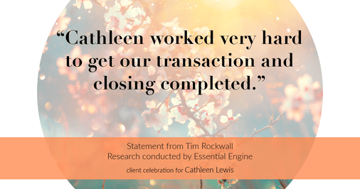 Testimonial for real estate agent Cathleen Lewis in , : “Cathleen worked very hard to get our transaction and closing completed.”