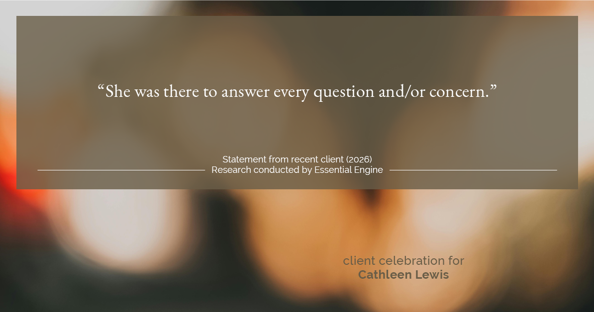 Testimonial for real estate agent Cathleen Lewis in , : “She was there to answer every question and/or concern."
