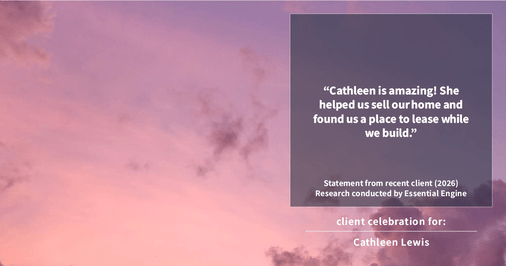 Testimonial for real estate agent Cathleen Lewis in , : "Cathleen is amazing! She helped us sell our home and found us a place to lease while we build.”