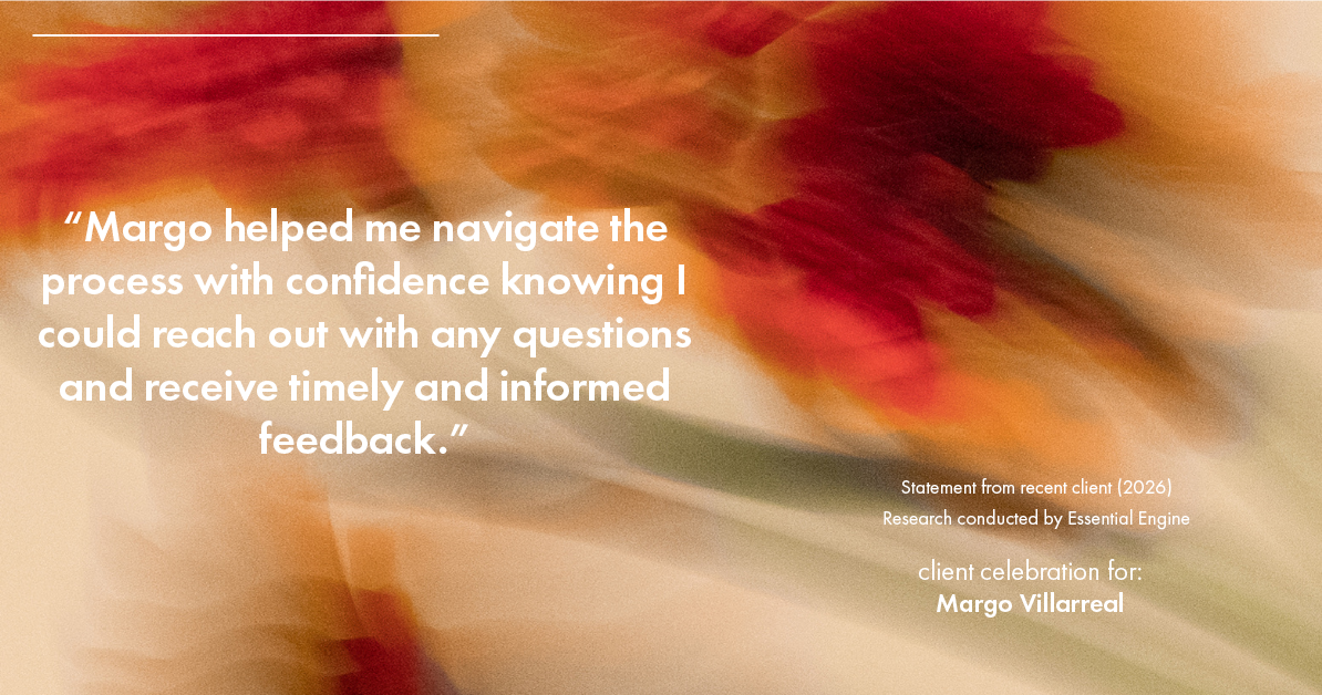 Testimonial for real estate agent Margo Villarreal with Keller Williams Heritage in San Antonio, TX: "Margo helped me navigate the process with confidence knowing I could reach out with any questions and receive timely and informed feedback."