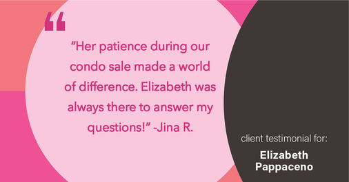 Testimonial for real estate agent Elizabeth Pappaceno with Davidson Realty Inc in St. Augustine, FL: "Her patience during our condo sale made a world of difference. Elizabeth was always there to answer my questions!"