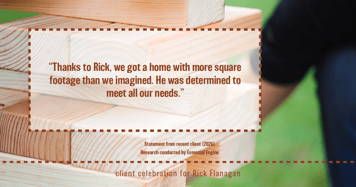Testimonial for real estate agent Rick Flanagan with Red Chair Realty Advisors, LLC in Denver, CO: "Thanks to Rick, we got a home with more square footage than we imagined. He was determined to meet all our needs."