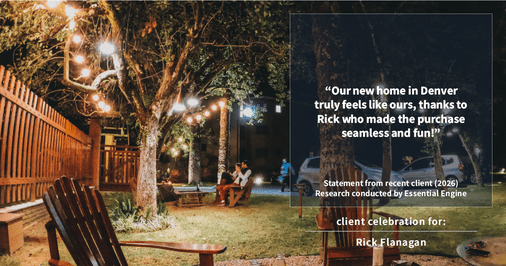Testimonial for real estate agent Rick Flanagan with Red Chair Realty Advisors, LLC in Denver, CO: "Our new home in Denver truly feels like ours, thanks to Rick who made the purchase seamless and fun!"