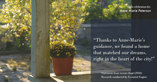 Testimonial for real estate agent Anne Marie Peterson with Compass in Seattle, WA: "Thanks to Anne-Marie's guidance, we found a home that matched our dreams, right in the heart of the city!"