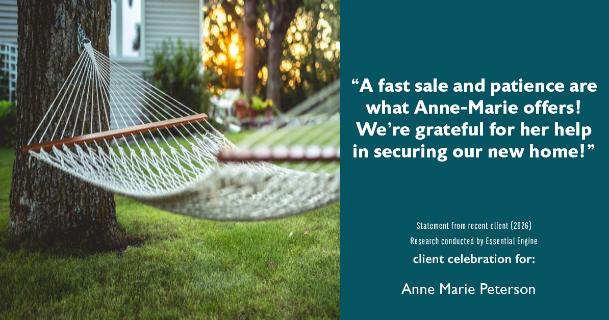 Testimonial for real estate agent Anne Marie Peterson with Compass in Seattle, WA: "A fast sale and patience are what Anne-Marie offers! We're grateful for her help in securing our new home!"