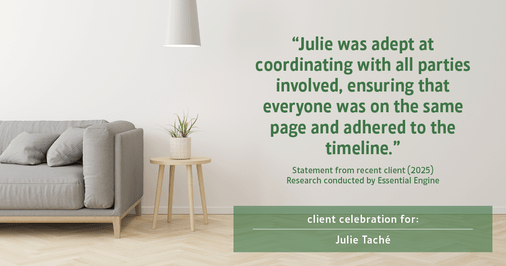 Testimonial for real estate agent Julie Tache with Homes With Cachet in Charlotte, NC: "Julie was adept at coordinating with all parties involved, ensuring that everyone was on the same page and adhered to the timeline."